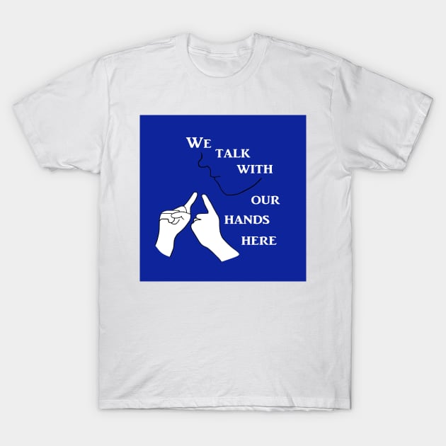 We Talk with our Hands Here in Blue T-Shirt by EloiseART